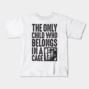 The Only Child Who Belongs in a Cage Kids T-Shirt